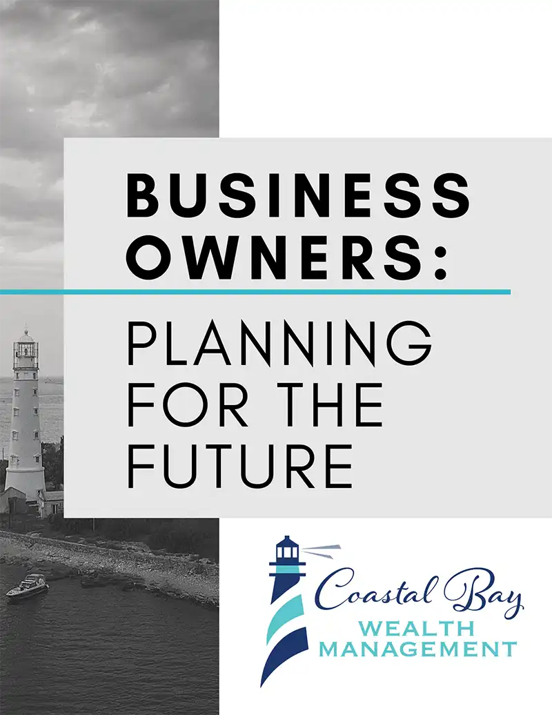 Business Owners - Planning for the Future by Coastal Bay Wealth Management